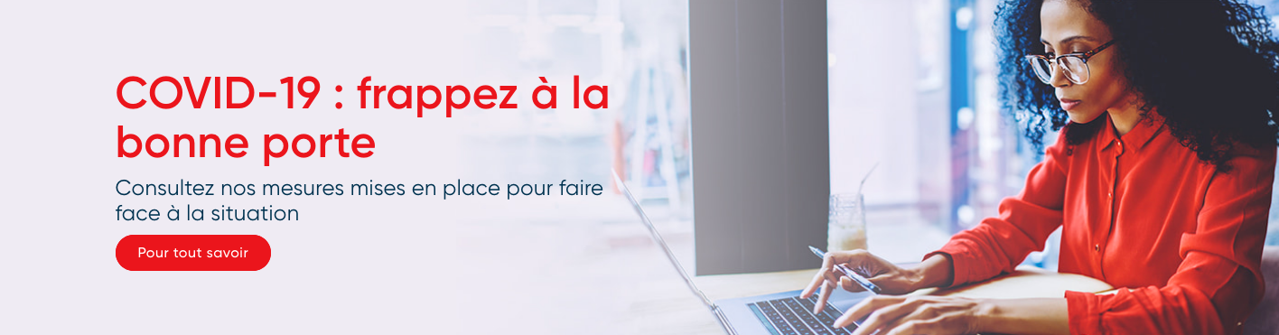 COVID-19 : frappez &agrave; la bonne porte  Consultez nos mesures mises en place pour faire face &agrave; la situation